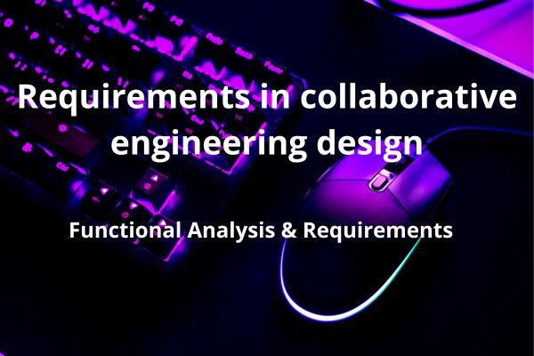 Requirements in collaborative engineering design – analyse fonctionnelle et gestion des exigences (1)